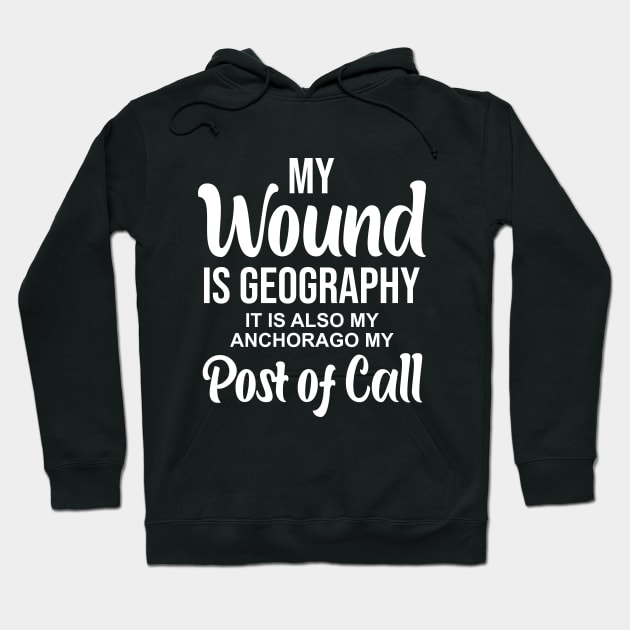 My wound is geography It is also my anchorage my post of call Hoodie by potatonamotivation